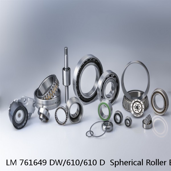 LM 761649 DW/610/610 D  Spherical Roller Bearings