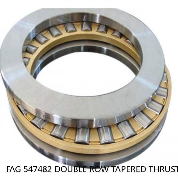 FAG 547482 DOUBLE ROW TAPERED THRUST ROLLER BEARINGS