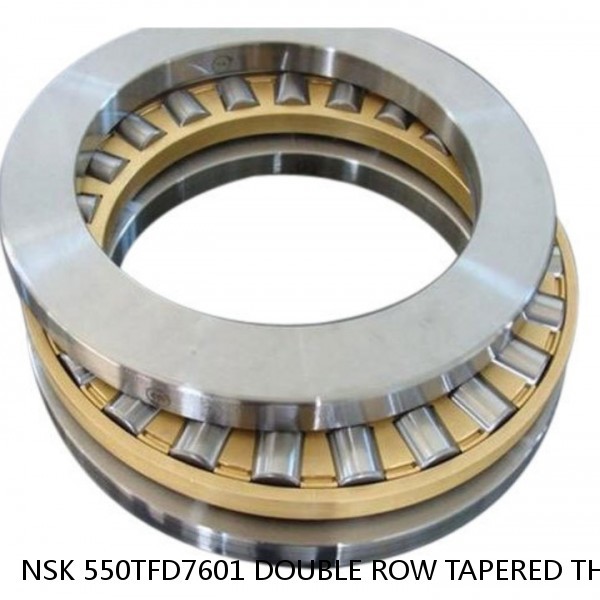 NSK 550TFD7601 DOUBLE ROW TAPERED THRUST ROLLER BEARINGS